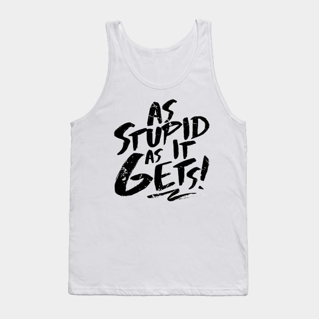 As Stupid As It Gets (v2) Tank Top by bluerockproducts